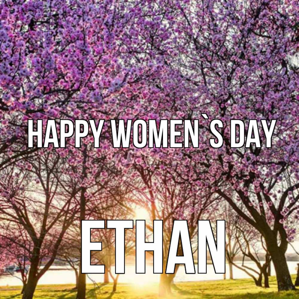 Greetings card с именем, Ethan happy women`s day международный женский день Greetings with text for free download 